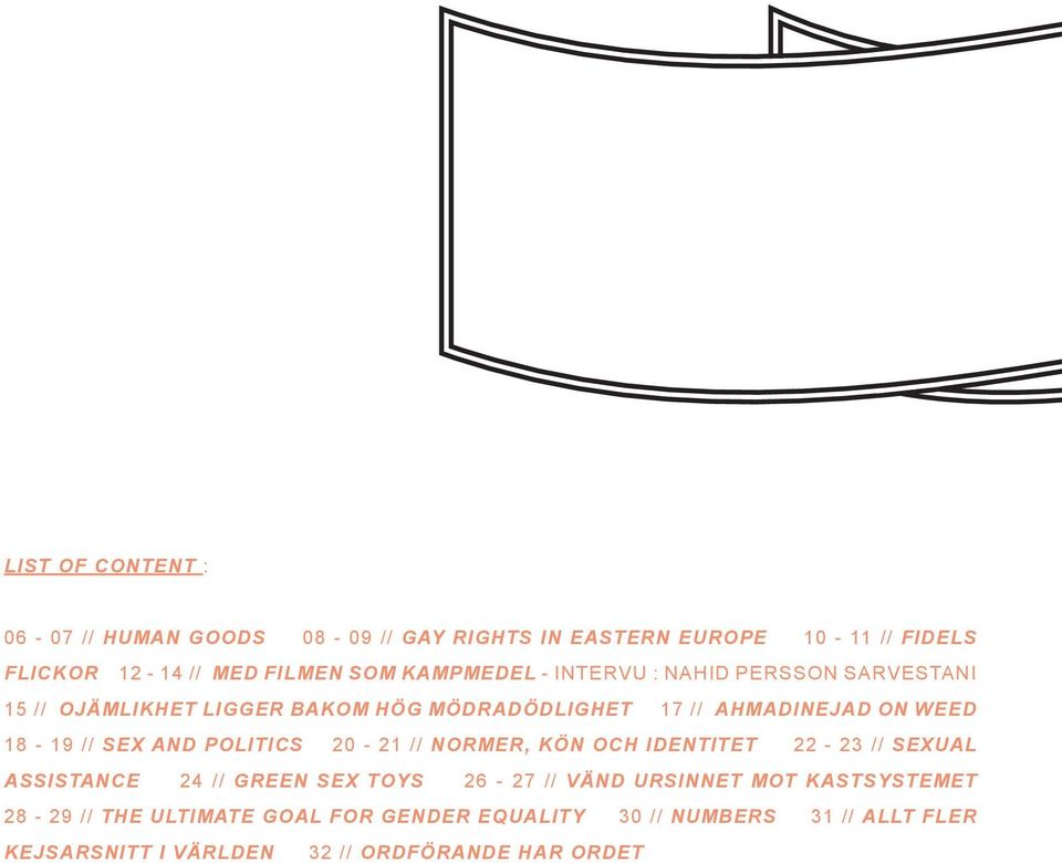 SEX AND POLITICS 20-21 // NORMER, KÖN OCH IDENTITET 22-23 // SEXUAL ASSISTANCE 24 // GREEN SEX TOYS 26-27 // VÄND URSINNET MOT