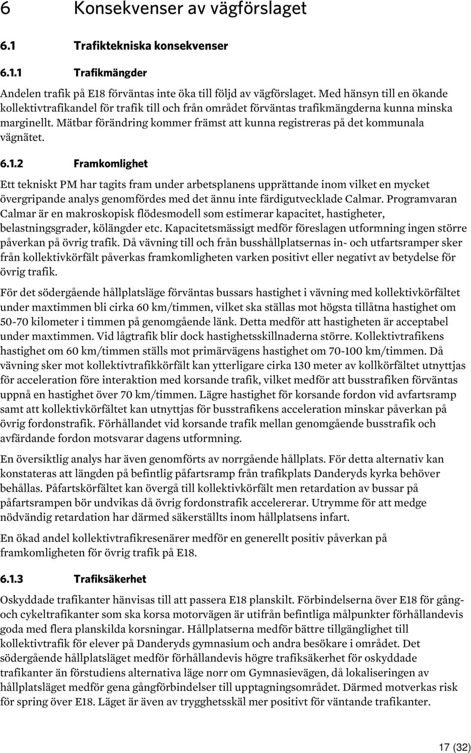 Mätbar förändring kommer främst att kunna registreras på det kommunala vägnätet. 6.1.