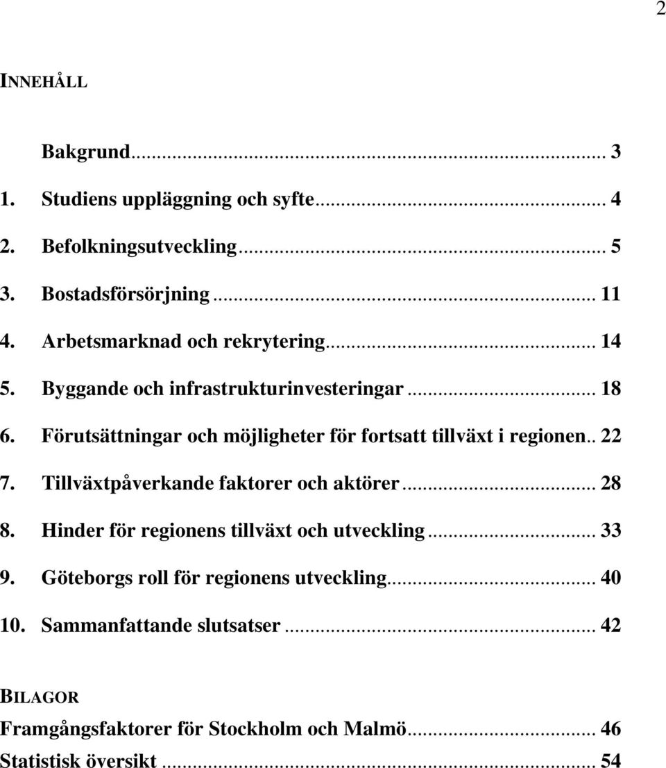 Förutsättningar och möjligheter för fortsatt tillväxt i regionen.. 22 7. Tillväxtpåverkande faktorer och aktörer... 28 8.