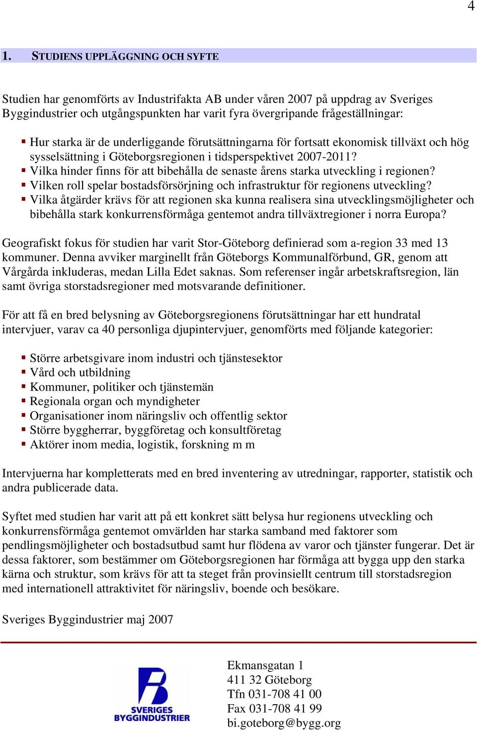 Vilka hinder finns för att bibehålla de senaste årens starka utveckling i regionen? Vilken roll spelar bostadsförsörjning och infrastruktur för regionens utveckling?