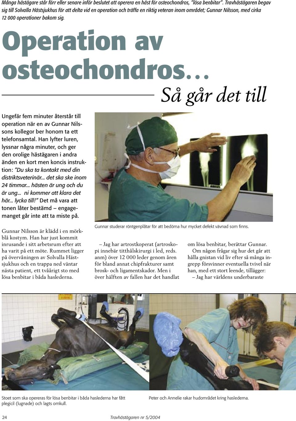 Operation av osteochondros Ungefär fem minuter återstår till operation när en av Gunnar Nilssons kollegor ber honom ta ett telefonsamtal.