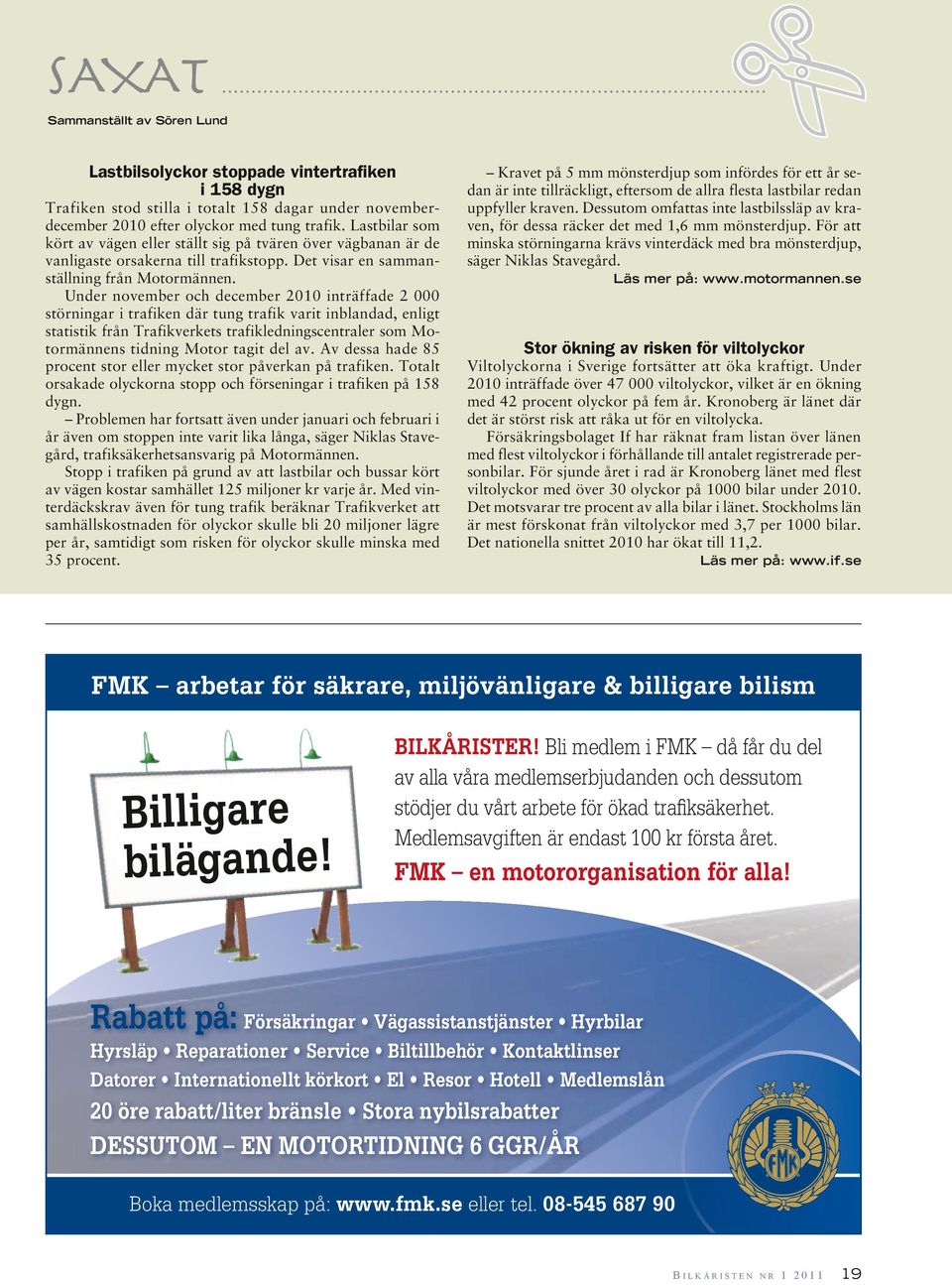 Under november och december 2010 inträffade 2 000 störningar i trafiken där tung trafik varit inblandad, enligt statistik från Trafikverkets trafikledningscentraler som Motormännens tidning Motor