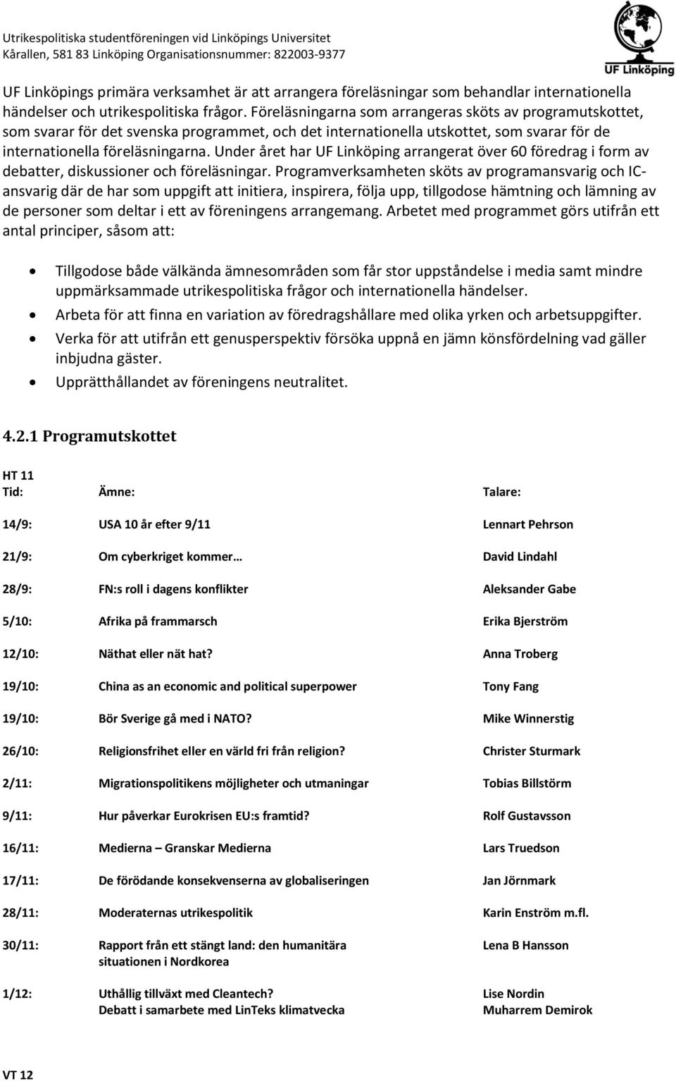 Under året har UF Linköping arrangerat över 60 föredrag i form av debatter, diskussioner och föreläsningar.