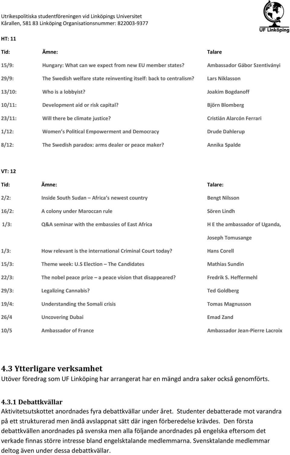 Cristián Alarcón Ferrari 1/12: Women s Political Empowerment and Democracy Drude Dahlerup 8/12: The Swedish paradox: arms dealer or peace maker?