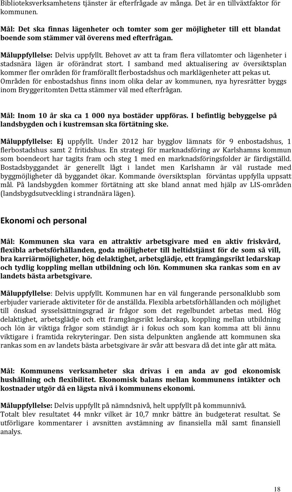 Behovet av att ta fram flera villatomter och lägenheter i stadsnära lägen är oförändrat stort.