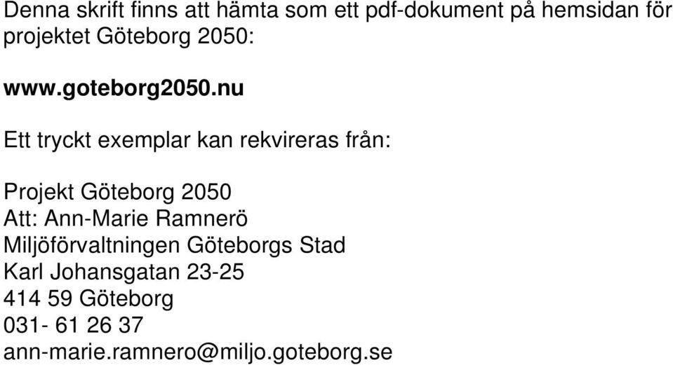 nu Ett tryckt exemplar kan rekvireras från: Projekt Göteborg 2050 Att: