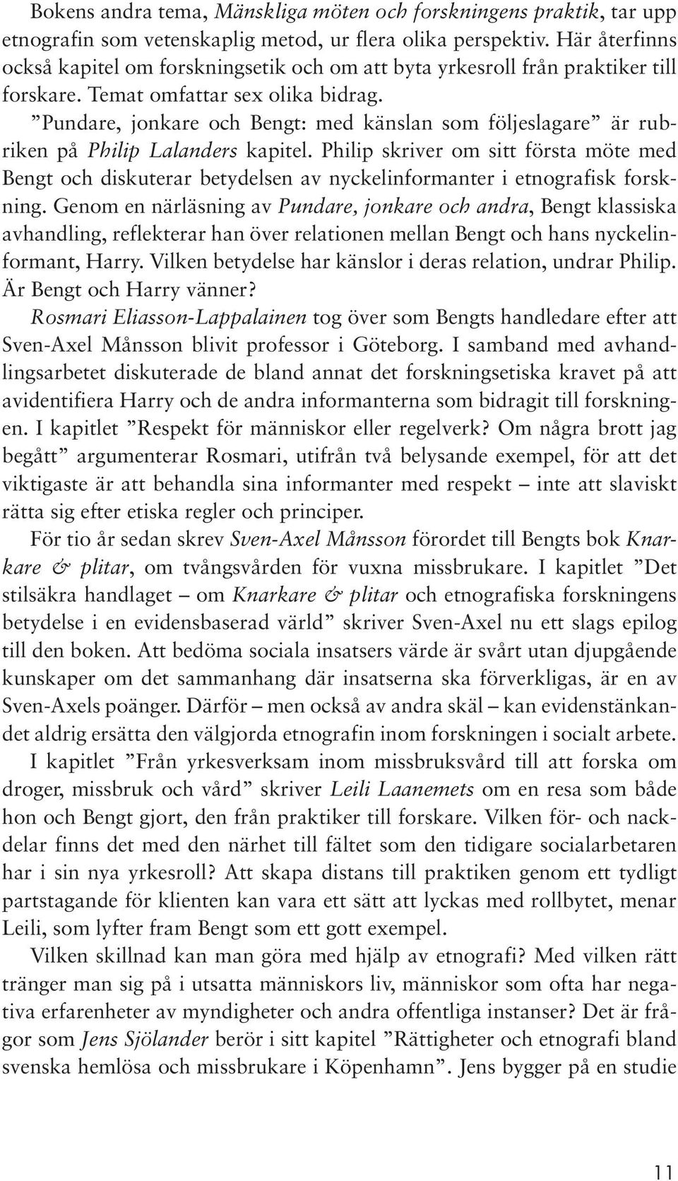 Pundare, jonkare och Bengt: med känslan som följeslagare är rubriken på Philip Lalanders kapitel.