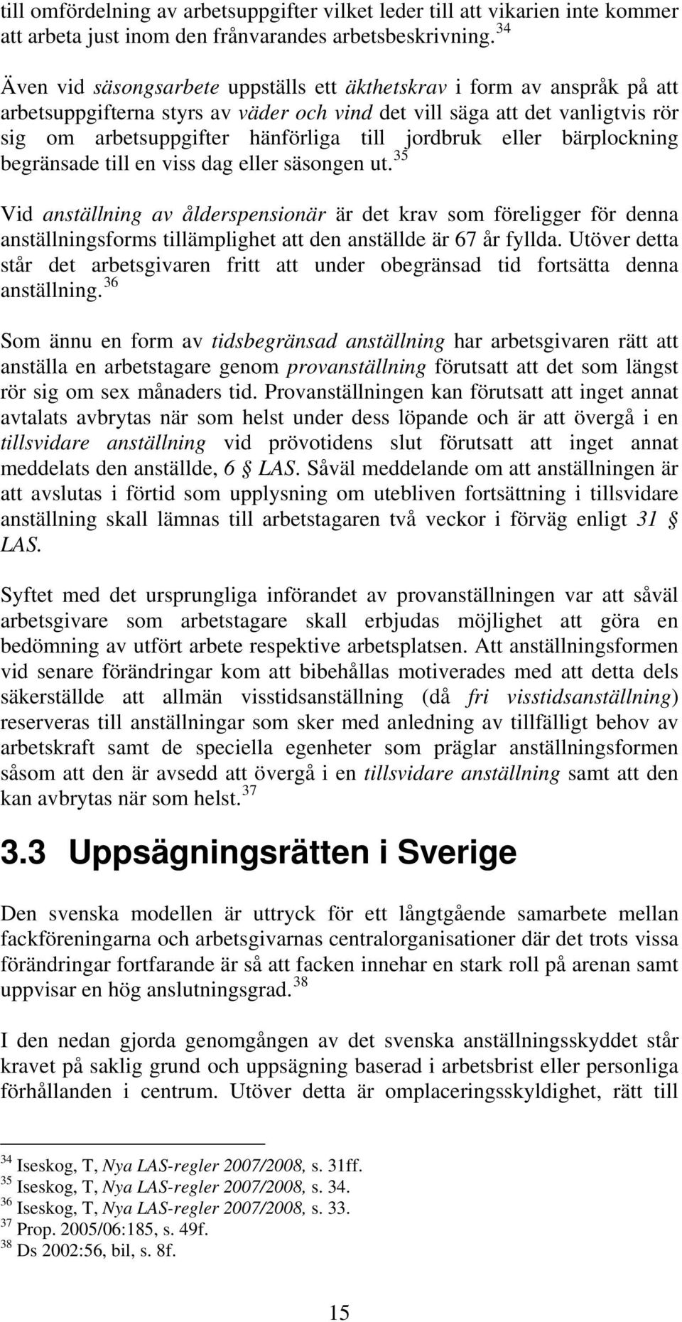 jordbruk eller bärplockning begränsade till en viss dag eller säsongen ut.