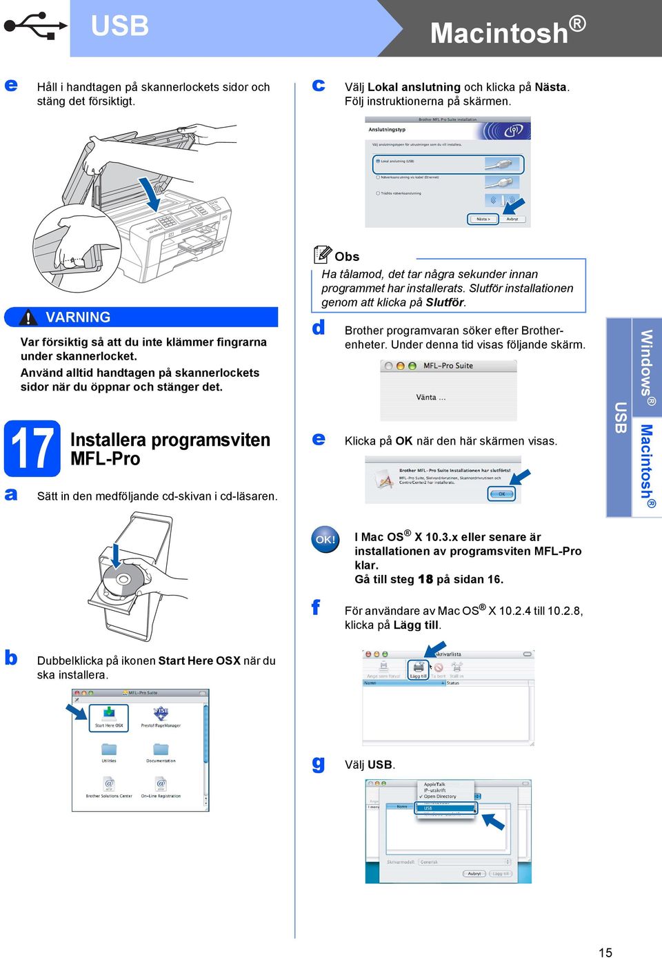 H tålmo, t tr någr skunr innn progrmmt hr instllrts. Slutför instlltionn gnom tt klik på Slutför. Brothr progrmvrn sökr ftr Brothrnhtr. Unr nn ti viss följn skärm.