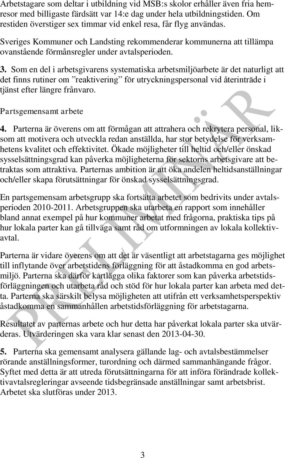 Som en del i arbetsgivarens systematiska arbetsmiljöarbete är det naturligt att det finns rutiner om reaktivering för utryckningspersonal vid återinträde i tjänst efter längre frånvaro.