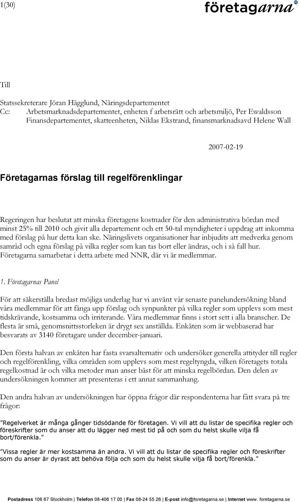 2010 och givit alla departement och ett 50-tal myndigheter i uppdrag att inkomma med förslag på hur detta kan ske.