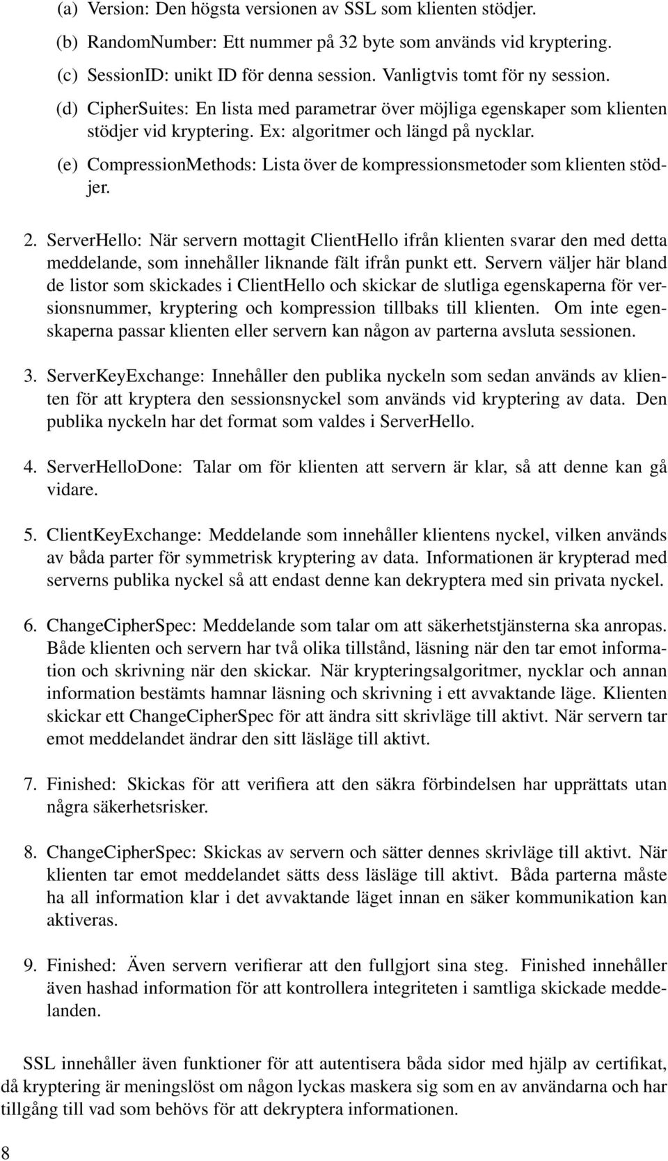 (e) CompressionMethods: Lista över de kompressionsmetoder som klienten stödjer. 2.