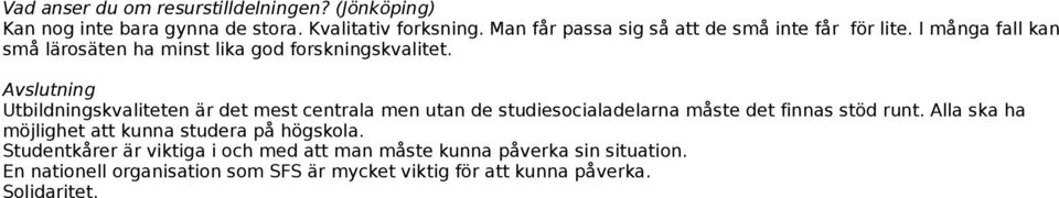 Avslutning Utbildningskvaliteten är det mest centrala men utan de studiesocialadelarna måste det finnas stöd runt.