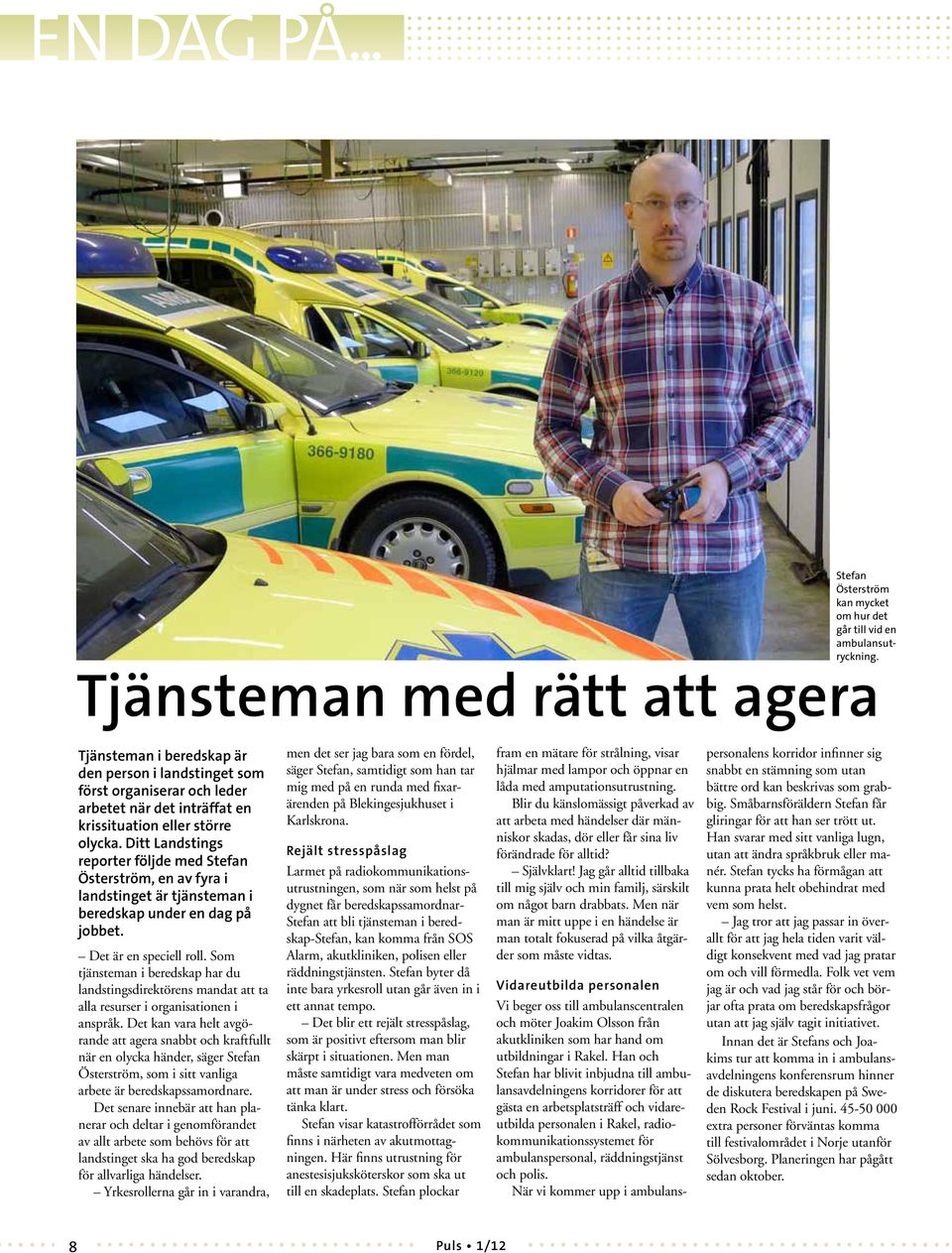 Ditt Landstings reporter följde med Stefan Österström, en av fyra i landstinget är tjänsteman i beredskap under en dag på jobbet. Det är en speciell roll.