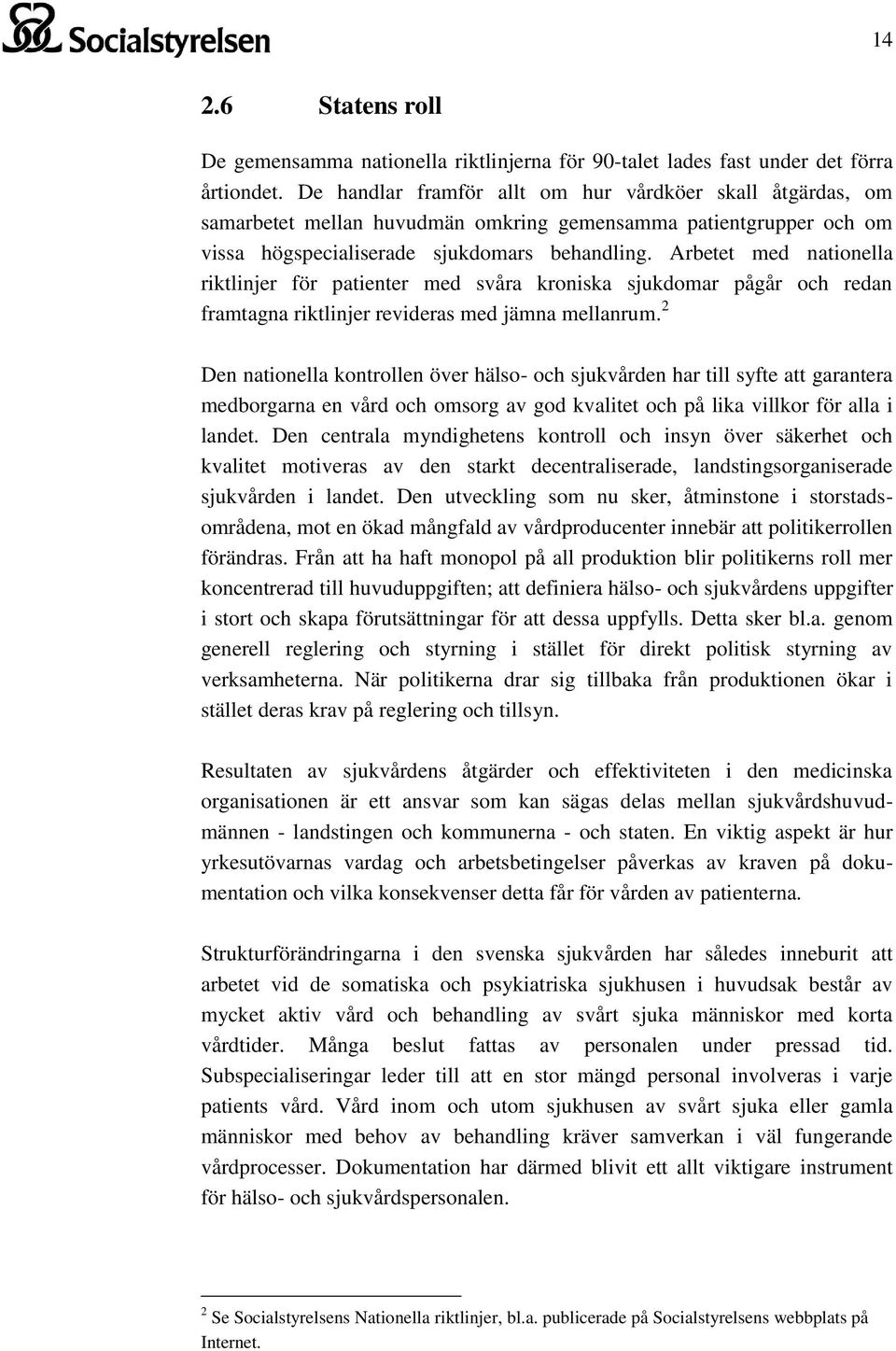 Arbetet med nationella riktlinjer för patienter med svåra kroniska sjukdomar pågår och redan framtagna riktlinjer revideras med jämna mellanrum.