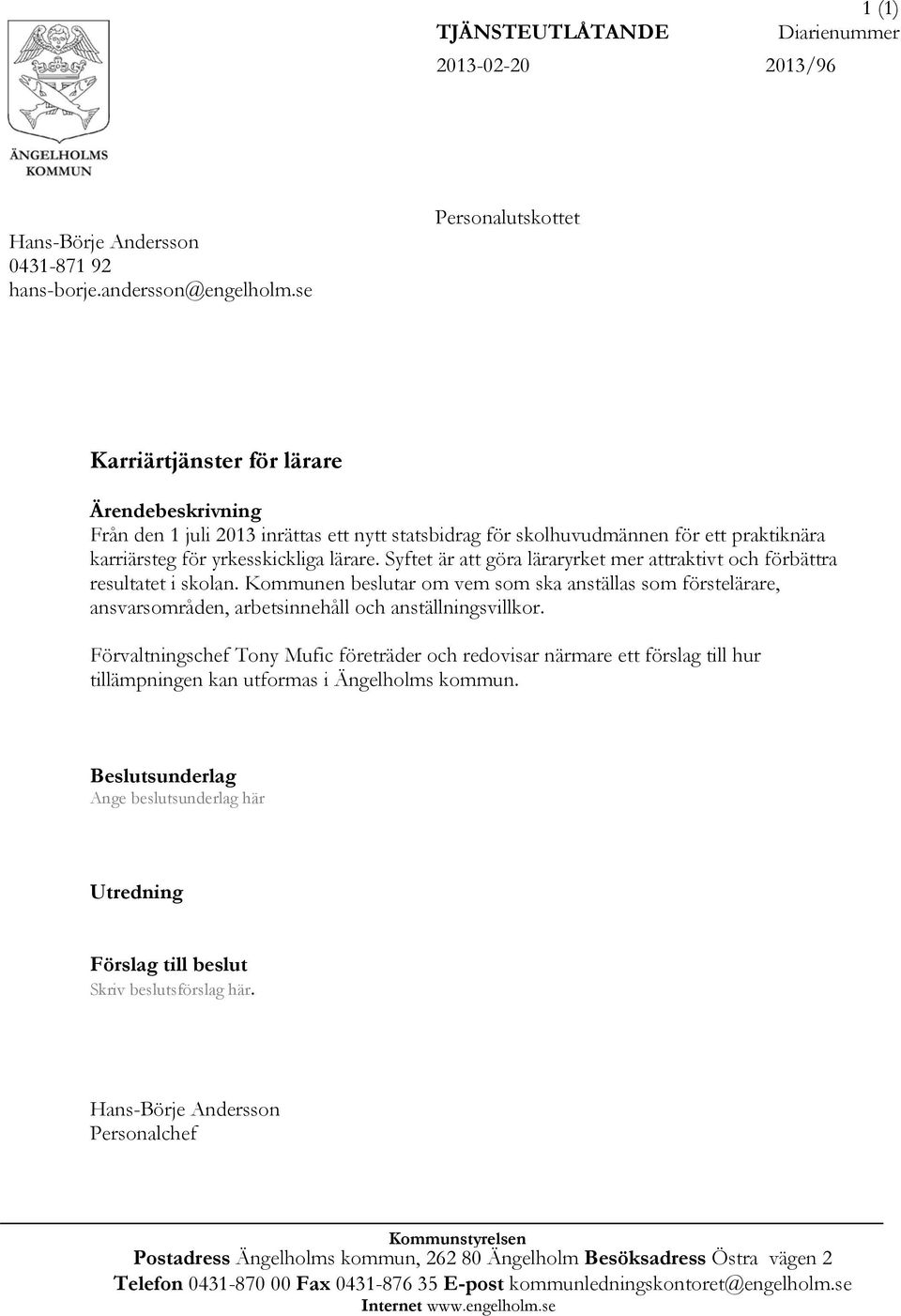 Syftet är att göra läraryrket mer attraktivt och förbättra resultatet i skolan. Kommunen beslutar om vem som ska anställas som förstelärare, ansvarsområden, arbetsinnehåll och anställningsvillkor.