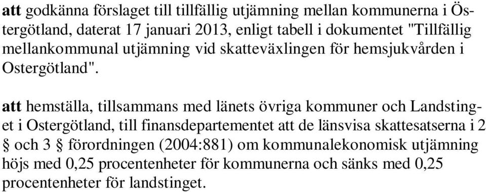 att hemställa, tillsammans med länets övriga kommuner och Landstinget i Ostergötland, till finansdepartementet att de länsvisa