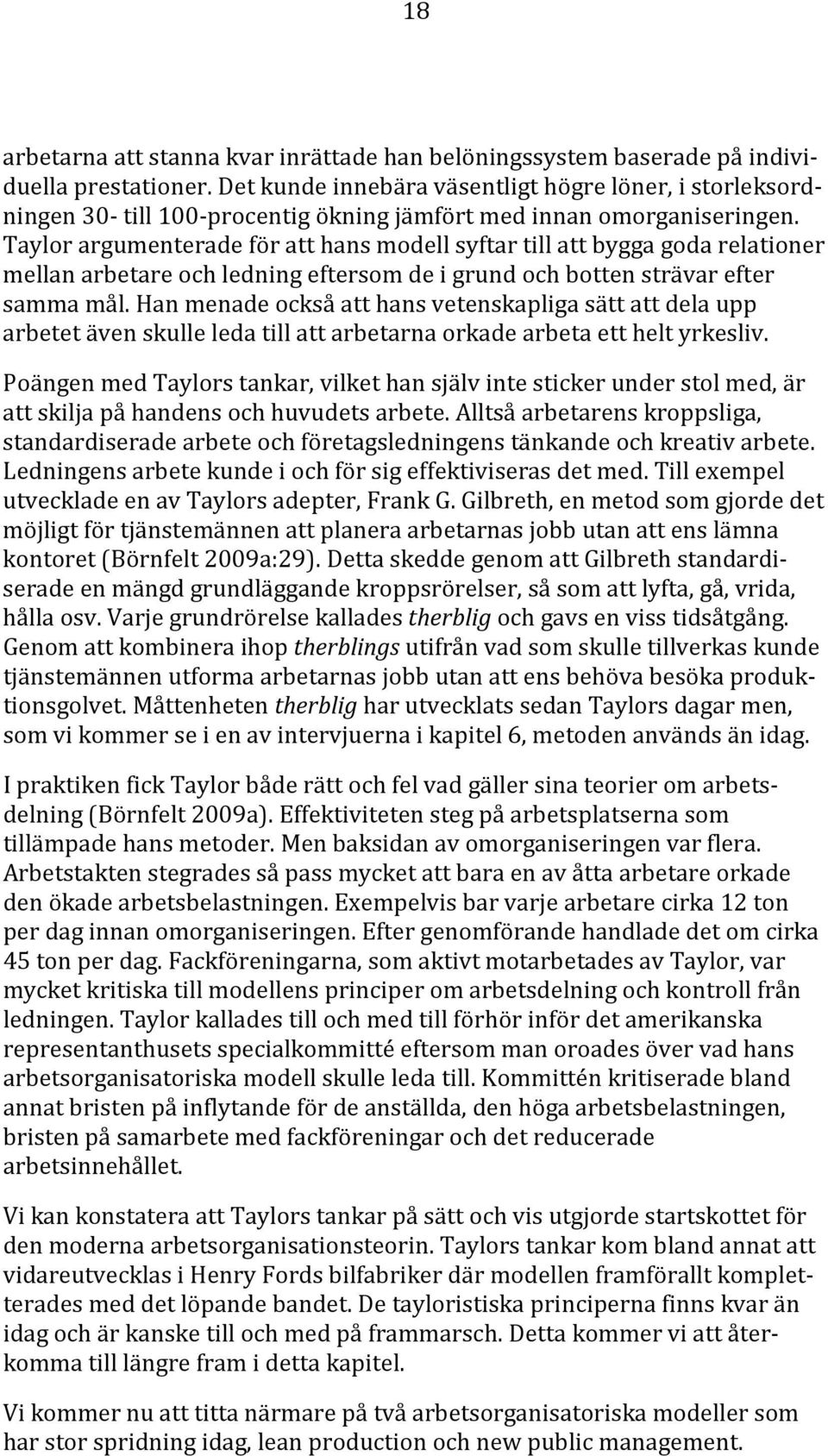 Taylor argumenterade för att hans modell syftar till att bygga goda relationer mellan arbetare och ledning eftersom de i grund och botten strävar efter samma mål.