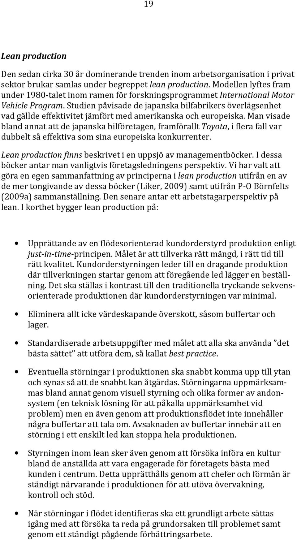 Studien påvisade de japanska bilfabrikers överlägsenhet vad gällde effektivitet jämfört med amerikanska och europeiska.