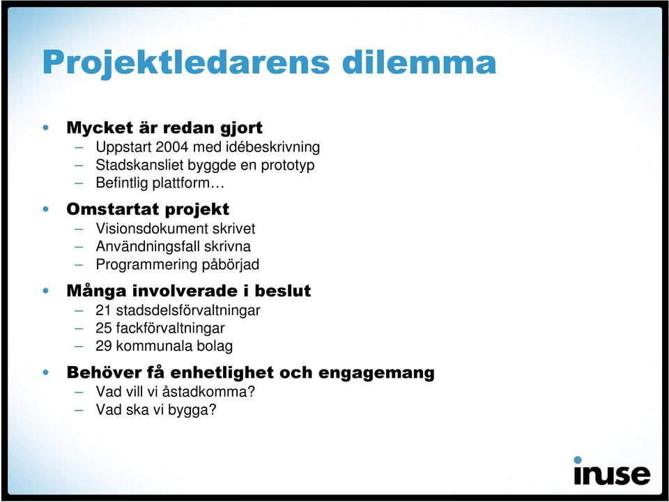 skrivna Programmering påbörjad Många involverade i beslut 21 stadsdelsförvaltningar 25