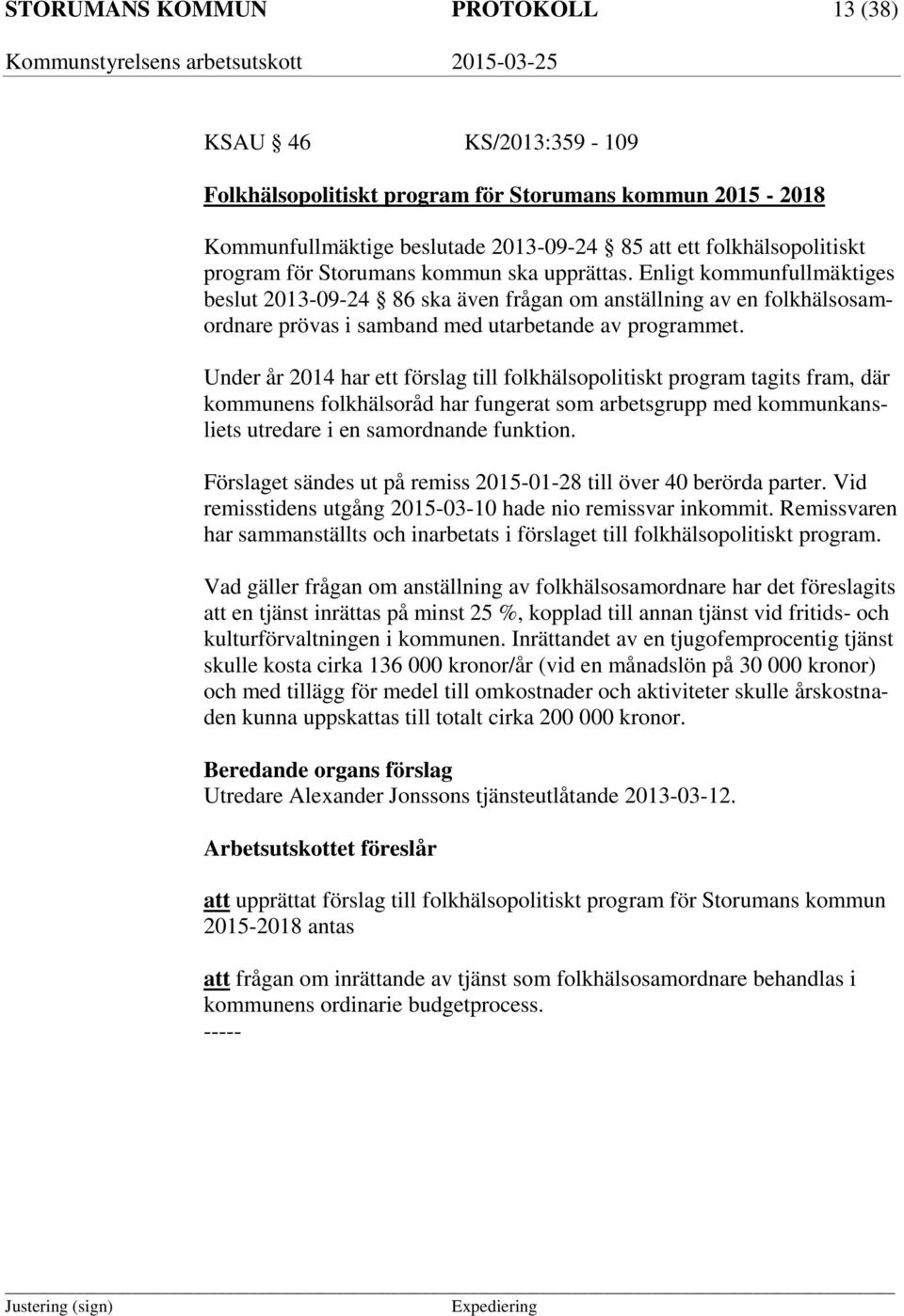 Under år 2014 har ett förslag till folkhälsopolitiskt program tagits fram, där kommunens folkhälsoråd har fungerat som arbetsgrupp med kommunkansliets utredare i en samordnande funktion.