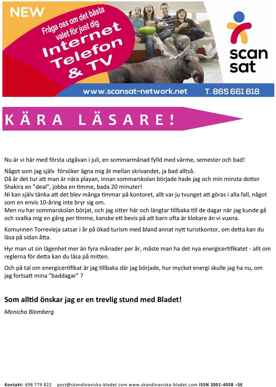 Ni kan själv tänka att det blev många timmar på kontoret, allt var ju tvunget att göras i alla fall, något som en envis 10-åring inte bryr sig om.