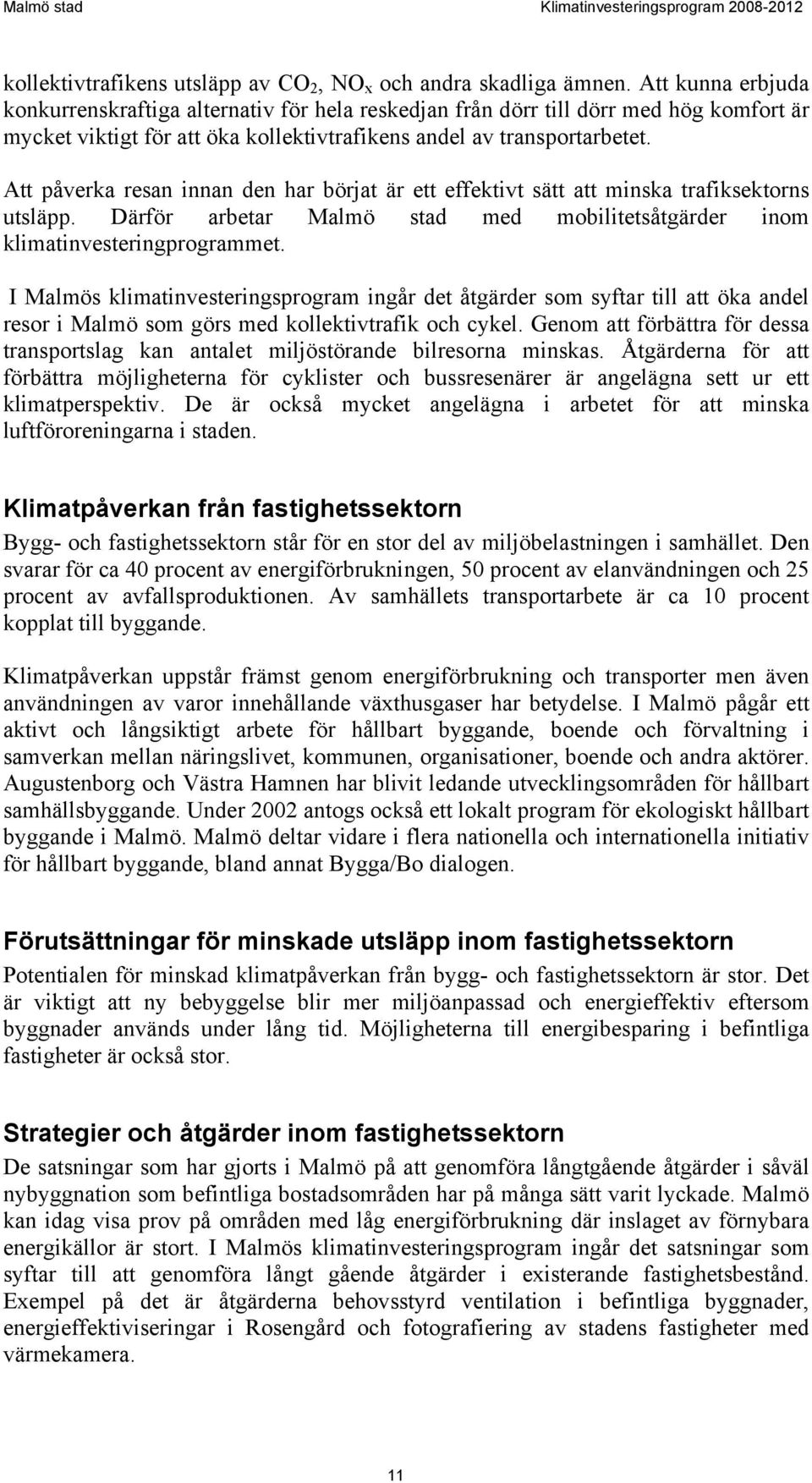 Att påverka resan innan den har börjat är ett effektivt sätt att minska trafiksektorns utsläpp. Därför arbetar Malmö stad med mobilitetsåtgärder inom klimatinvesteringprogrammet.