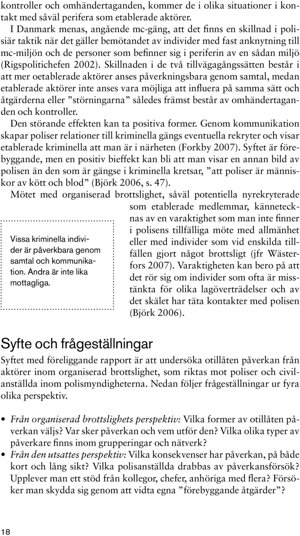 av en sådan miljö (Rigspolitichefen 2002).