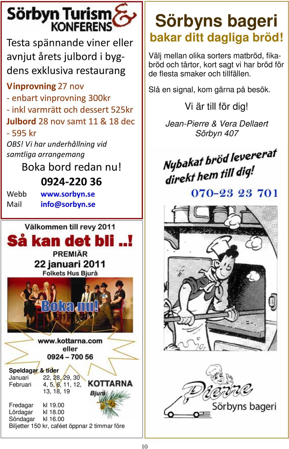 Välj mellan olika sorters matbröd, fikabröd och tårtor, kort sagt vi har bröd för de flesta smaker och tillfällen. Slå en signal, kom gärna på besök. Vi är till för dig!