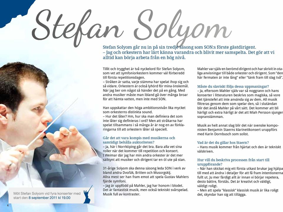 00 Tillit och trygghet är två nyckelord för Stefan Solyom, som vet att symfoniorkestern kommer väl förberedd till första repetitionsdagen.