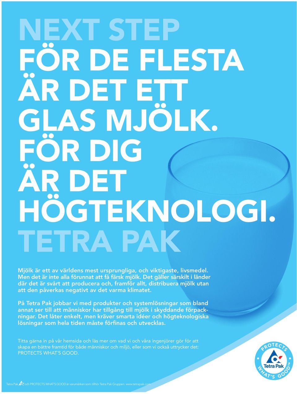 På Tetra Pak jobbar vi med produkter och systemlösningar som bland annat ser till att människor har tillgång till mjölk i skyddande förpackningar.