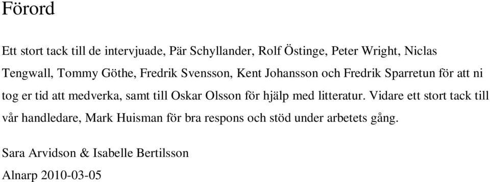medverka, samt till Oskar Olsson för hjälp med litteratur.