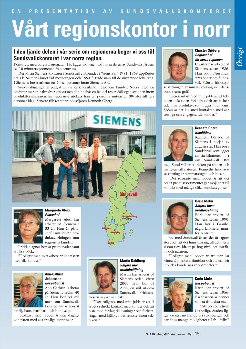 1969 uppfördes det s.k. Siemens-huset vid motorvägen och 1994 flyttade man till de nuvarande lokalerna. I Siemens-huset arbetar ett 20-tal personer inom Siemens AB.