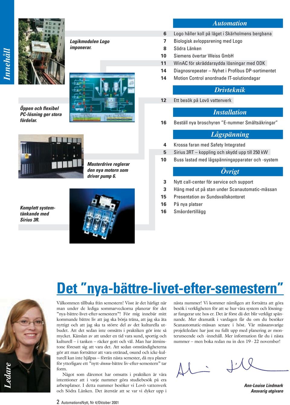 Diagnosrepeater Nyhet i Profibus DP-sortimentet 14 Motion Control anordnade IT-solutiondagar Drivteknik Öppen och flexibel PC-lösning ger stora fördelar.