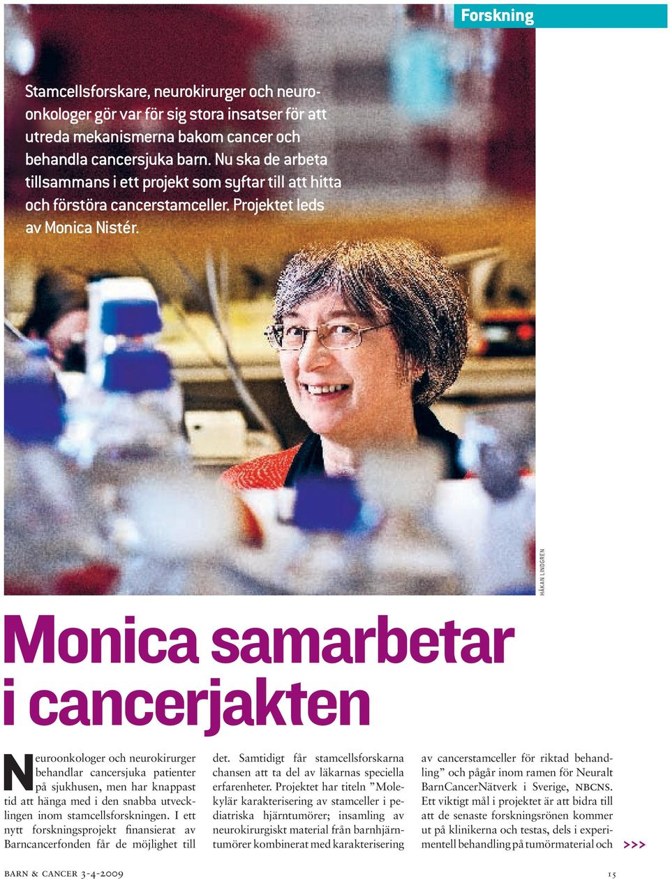 HÅKAN LINDGREN Monica samarbetar i cancerjakten Neuroonkologer och neurokirurger behandlar cancersjuka patienter på sjukhusen, men har knappast tid att hänga med i den snabba utvecklingen inom