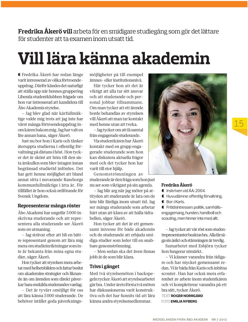 Därför kändes det naturligt att ställa upp när hennes gruppering Liberala studentklubben frågade om hon var intresserad att kandidera till Åbo Akademis styrelse.