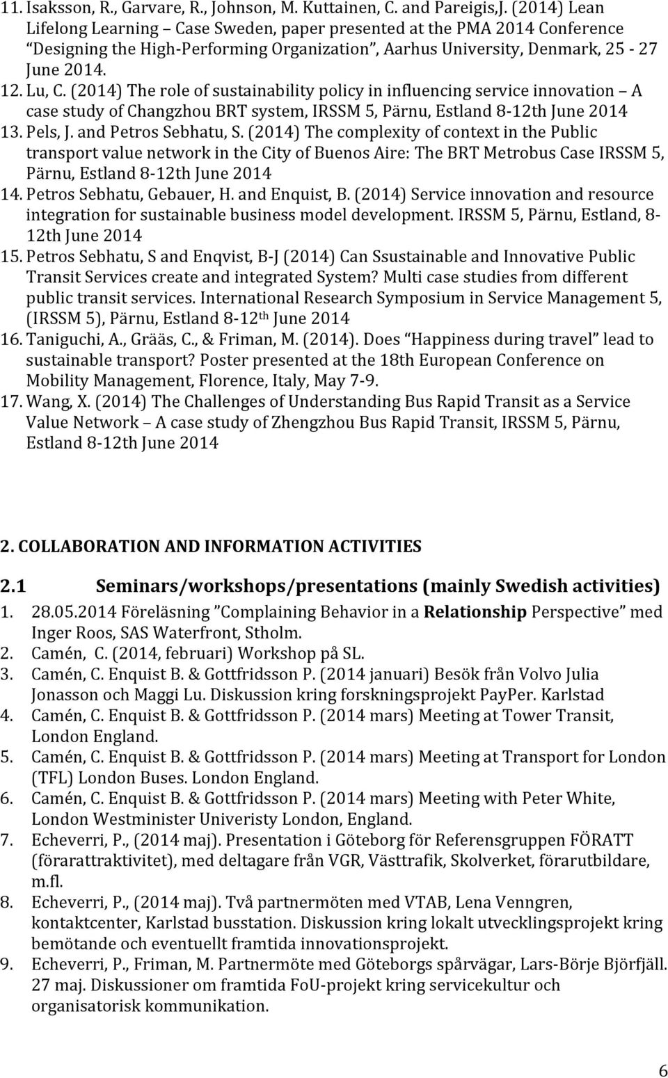 (2014) The role of sustainability policy in influencing service innovation A case study of Changzhou BRT system, IRSSM 5, Pärnu, Estland 8-12th June 2014 13. Pels, J. and Petros Sebhatu, S.