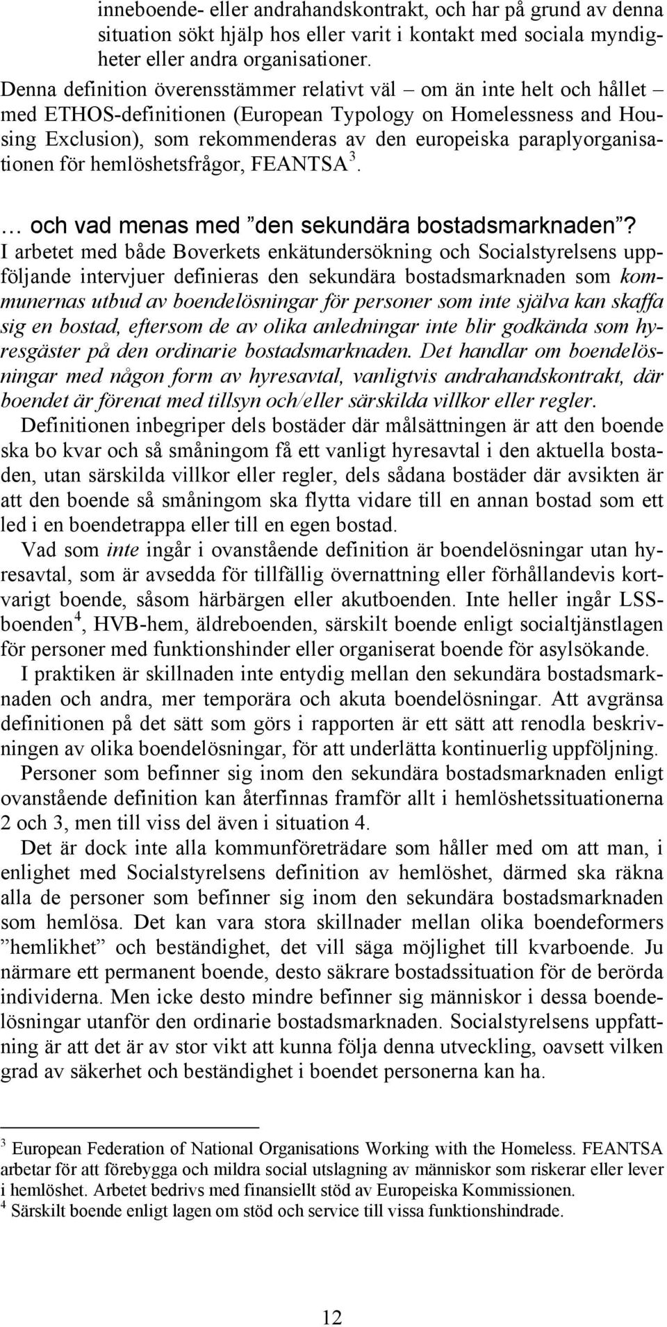 paraplyorganisationen för hemlöshetsfrågor, FEANTSA 3. och vad menas med den sekundära bostadsmarknaden?