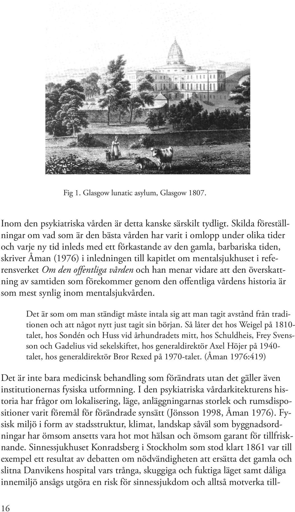 inledningen till kapitlet om mentalsjukhuset i referensverket Om den offentliga vården och han menar vidare att den överskattning av samtiden som förekommer genom den offentliga vårdens historia är