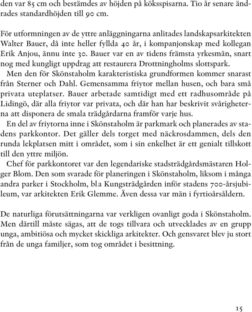 Bauer var en av tidens främsta yrkesmän, snart nog med kungligt uppdrag att restaurera Drottningholms slottspark.