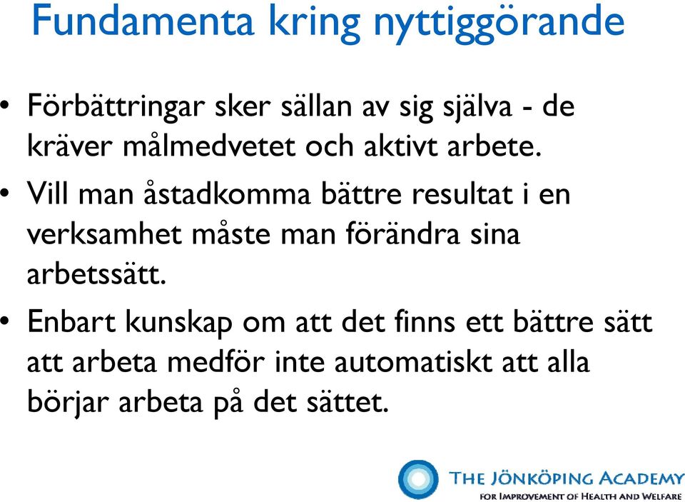 Vill man åstadkomma bättre resultat i en verksamhet måste man förändra sina