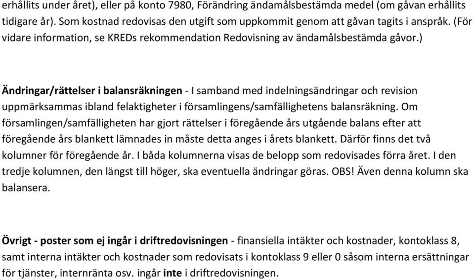 ) Ändringar/rättelser i balansräkningen - I samband med indelningsändringar och revision uppmärksammas ibland felaktigheter i församlingens/samfällighetens balansräkning.