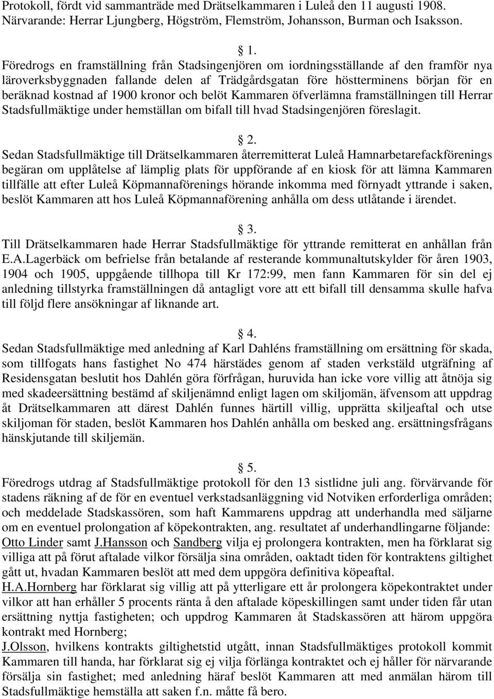 08. Närvarande: Herrar Ljungberg, Högström, Flemström, Johansson, Burman och Isaksson. 1.