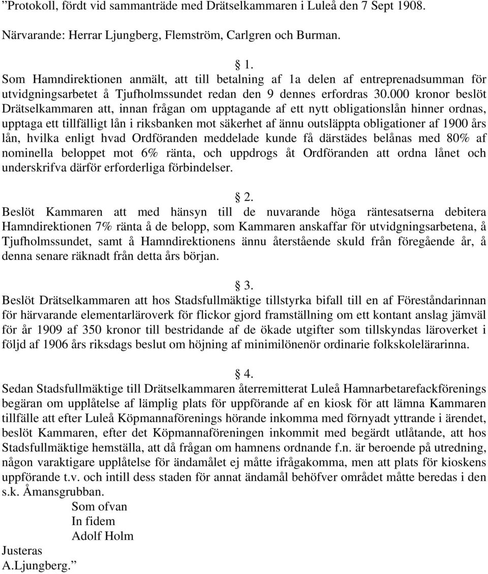 Som Hamndirektionen anmält, att till betalning af 1a delen af entreprenadsumman för utvidgningsarbetet å Tjufholmssundet redan den 9 dennes erfordras 30.