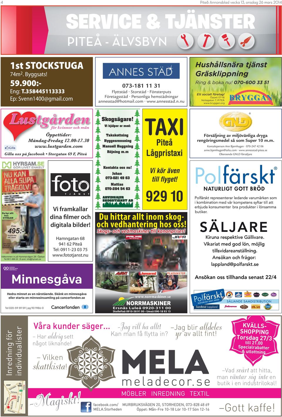 com Gilla oss på facebook Storgatan 69 F, Piteå Flyttstäd Storstäd Fönsterputs Företagsstäd Personliga hemstädningar annesstad@hotmail.com www.annesstad.n.nu TAXI Skogsägare!