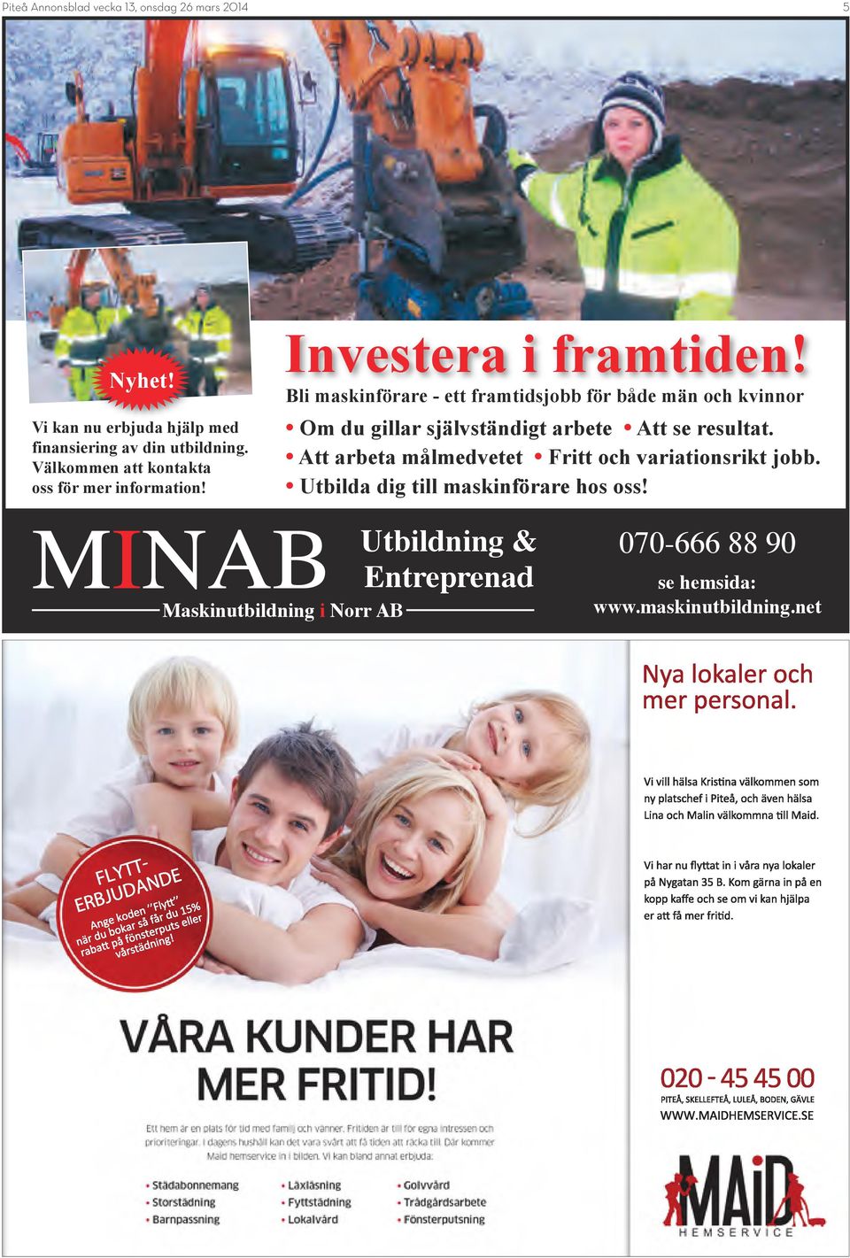 Utbilda dig till maskinförare hos oss! MINAB Utbildning & Entreprenad Maskinutbildning i Norr AB 070-666 88 90 se hemsida: www.maskinutbildning.net Nyalokaleroch merpersonal.