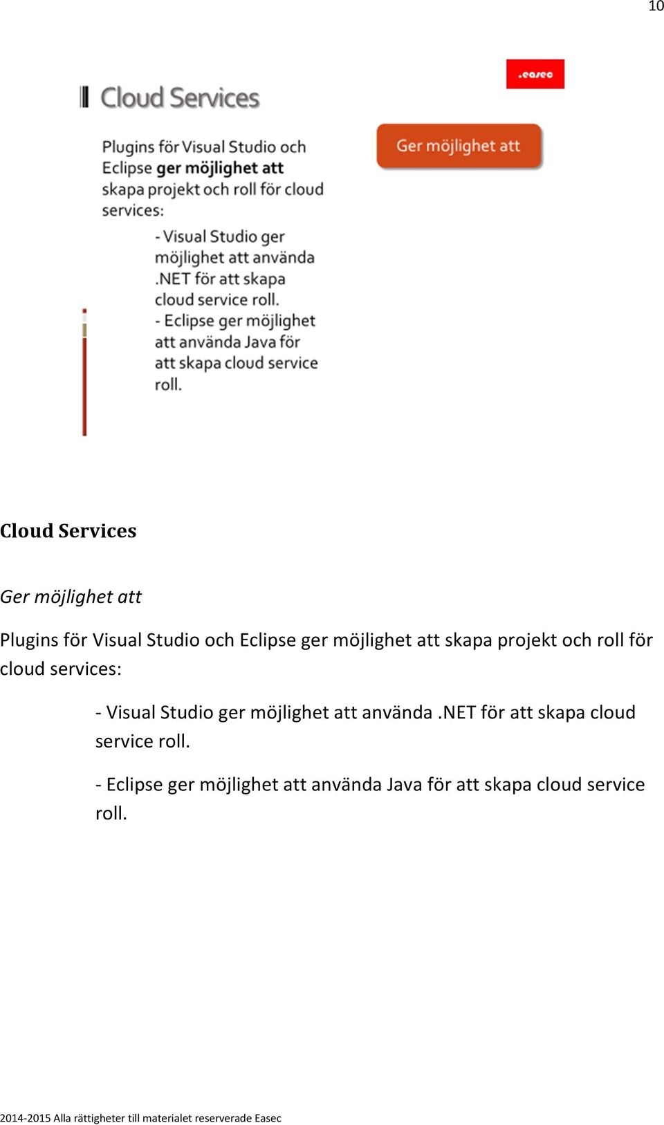 Visual Studio ger möjlighet att använda.
