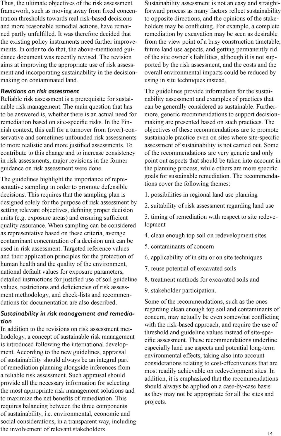 The revision aims at improving the appropriate use of risk assessment and incorporating sustainability in the decisionmaking on contaminated land.