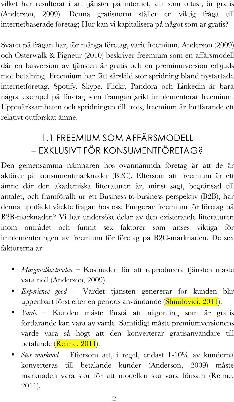 Anderson (2009) och Osterwalk & Pigneur (2010) beskriver freemium som en affärsmodell där en basversion av tjänsten är gratis och en premiumversion erbjuds mot betalning.