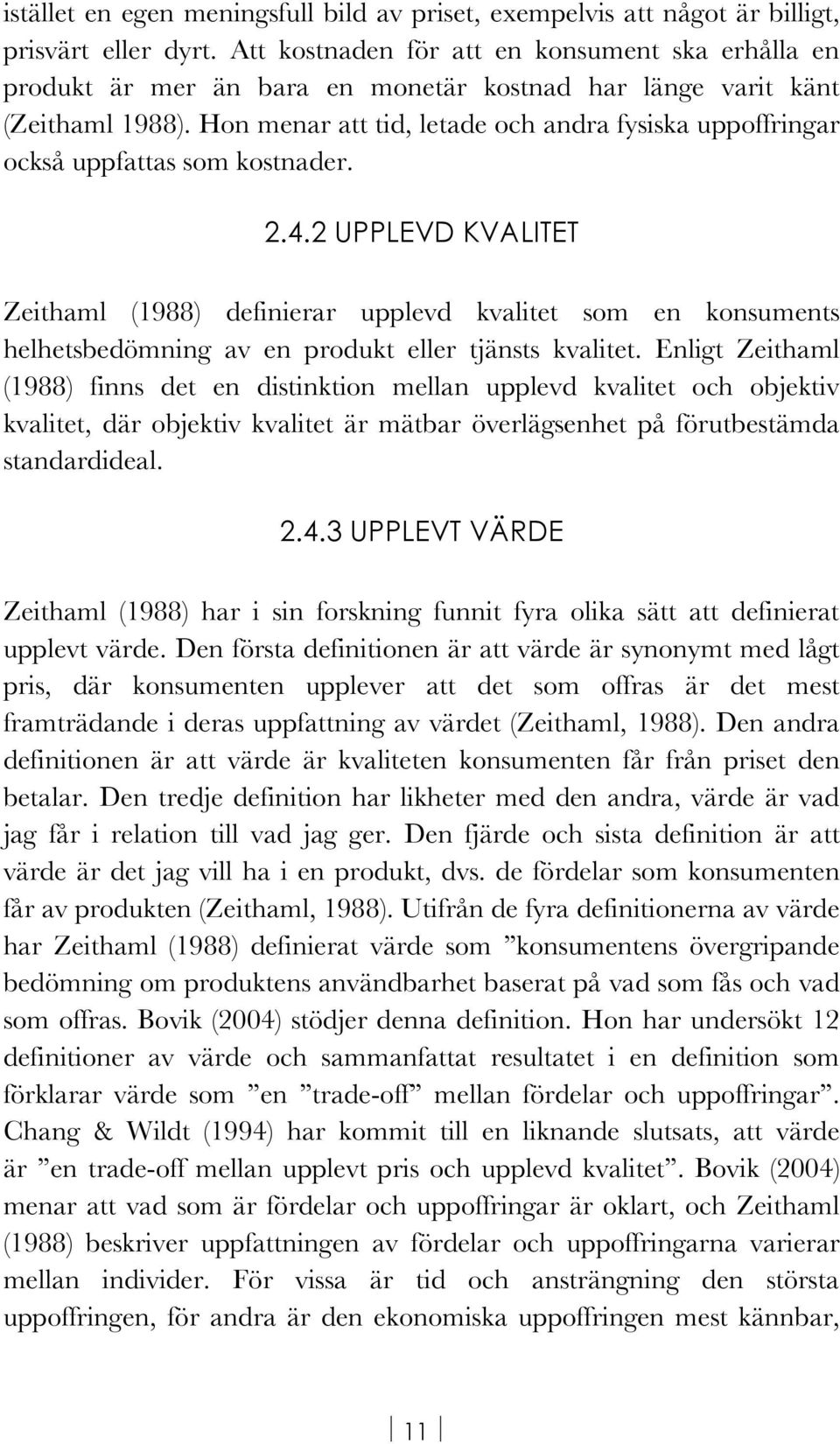 Hon menar att tid, letade och andra fysiska uppoffringar också uppfattas som kostnader. 2.4.